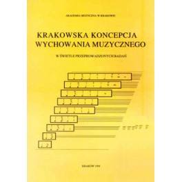 KRAKOWSKA KONCEPCJA WYCHOWANIA MUZYCZNEGO W ŚWIETLE PRZEPROWADZONYCH BADAŃ KRAKOWSKA KONCEPCJA WYCHOWANIA MUZYCZNEGO W ŚWIETLE PRZEPROWADZONYCH BADAŃ