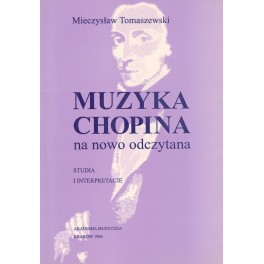 Mieczysław Tomaszewski MUZYKA CHOPINA NA NOWO ODCZYTANA